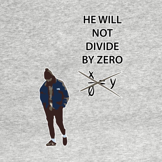 HE WILL NOT DIVIDE BY ZERO by And89Design